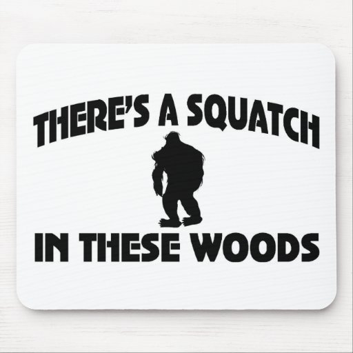 There’s A Squatch In These Woods Mousepads