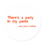 Theres a party in my pants round sticker
