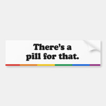 THERE'S A PILL FOR THAT - .png Bumper Sticker
