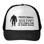 There's a Squatch In These Woods! Bigfoot Lives Trucker Hat