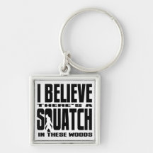 There's a SQUATCH in These Woods! Key Chains