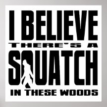 There's a SQUATCH in These Woods! Print