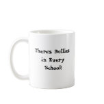 There's Bullies in Every School - Mug