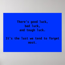 There's good luck, bad luck, and tough luck.   poster