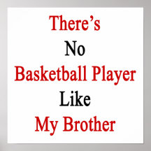 There's No Basketball Player Like My Brother Print