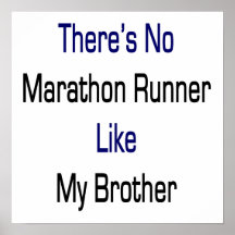 There's No Marathon Runner Like My Brother Print