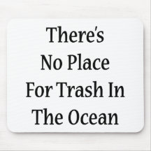 There's No Place For Trash In The Ocean Mouse Pad