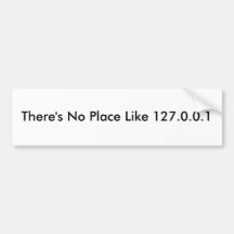 There's No Place Like 127.0.0.1 Bumper Stickers