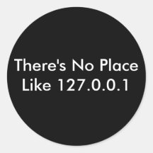 There's No Place Like 127.0.0.1 Round Stickers