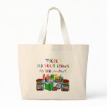 There's No Such Thing as Too Many Books! bags