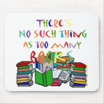 There's No Such Thing as Too Many Books! Mouse Pads