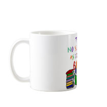 There's No Such Thing as Too Many Books! Mugs