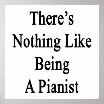 There's Nothing Like Being A Pianist Poster