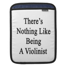 There's Nothing Like Being A Violinist Sleeve For iPads