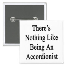 There's Nothing Like Being An Accordionist Pin