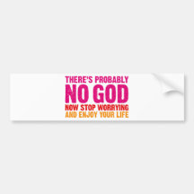 There's probably no god, now stop worrying... bumper stickers