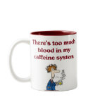 There's Way Too Much Blood in My Caffeine System Mug