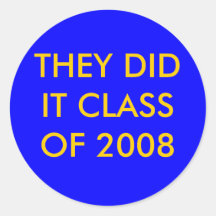 THEY DID IT CLASS OF 2008 ROUND STICKER