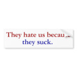 They hate us because, they suck. bumper sticker