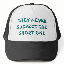 THEY NEVER SUSPECT THE SHORT ONE HAT