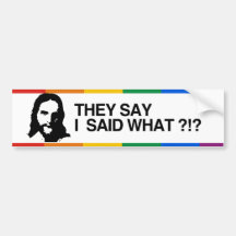 THEY SAY I SAID WHAT - JESUS.png Bumper Stickers