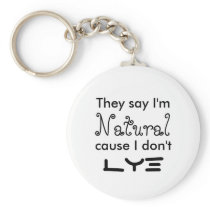 They say I'm Natural cause I don't  Lye Keychains