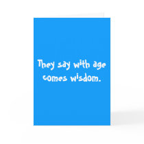 They say with age comes wisdom.