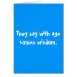 They say with age comes wisdom. card