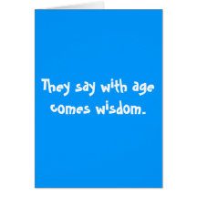 They say with age comes wisdom. card