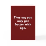 They say you only get better with age.