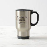 THEY THINK I'M DRINKING COFFEE MUG