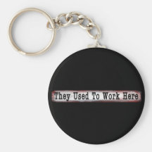 They Used To Work Here Signage Key Chains