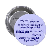 They who, dream, by day are cognizant of many t... pinback button