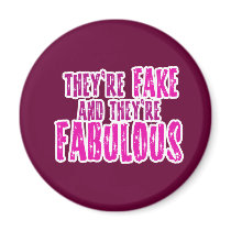They're Fake and Fabulous Flirty Single Womens Magnets