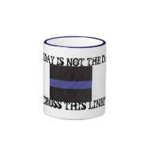 Thin Blue Line (Coffee Mug) "Today is not the day"