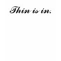 Thin is in. - Customized t-shirts