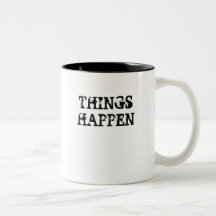THINGS HAPPEN MUGS