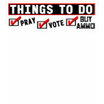 Things To Do: Pray, Vote, Buy Ammo! t-shirts
