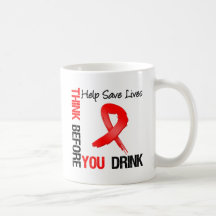 Think Before You Drink - Help Save Lives Coffee Mug