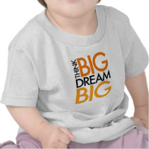 THINK BIG DREAM BIG! TEES