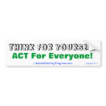 Think For Yourself Act For Everyone! Bumper Stickers