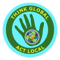 THINK GLOBAL, ACT LOCAL STICKERS