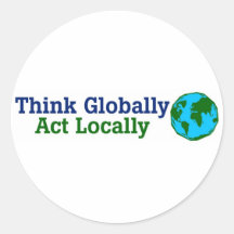 Think Globally, Act Locally Stickers