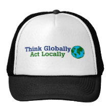 Think Globally, Act Locally Trucker Hats