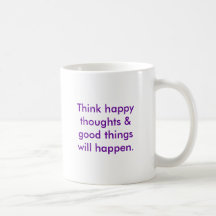 Think happy thoughts & good things will happen. coffee mugs