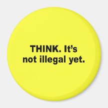 Think. It's not illegal yet Fridge Magnet