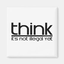 Think It's Not Illegal Yet Fridge Magnets