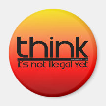 Think It's Not Illegal Yet Refrigerator Magnet