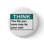 THINK The Life You Save May Be Your Own Pins