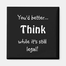 Think, while it's still legal! magnets